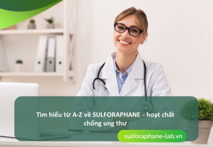 Tim hieu tu A-Z ve Sulforaphane - hoat chat chong ung thu